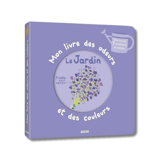 Mon livre des odeurs & des couleurs - Le jardin pour bébé - Pour les mômes
