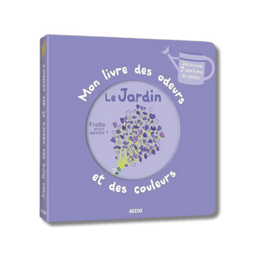 Mon livre des odeurs & des couleurs - Le jardin pour bébé - Pour les mômes