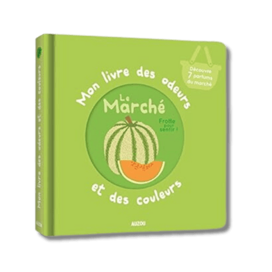 Mon livre des odeurs & des couleurs - Le marché pour bébé - Pour les mômes